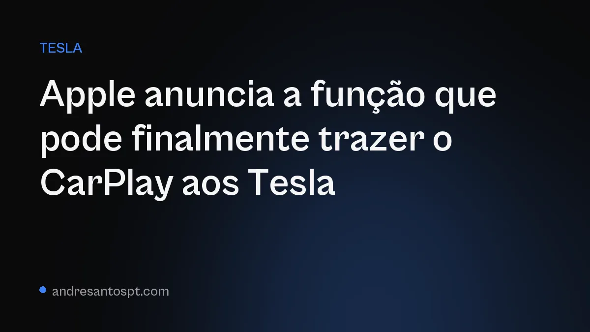 Apple anuncia a função que pode finalmente trazer o CarPlay aos Tesla