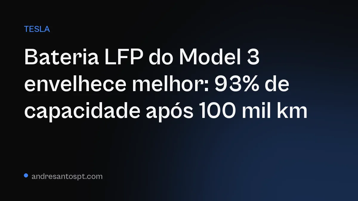 Bateria LFP do Model 3 envelhece melhor: 93% de capacidade após 100 mil km