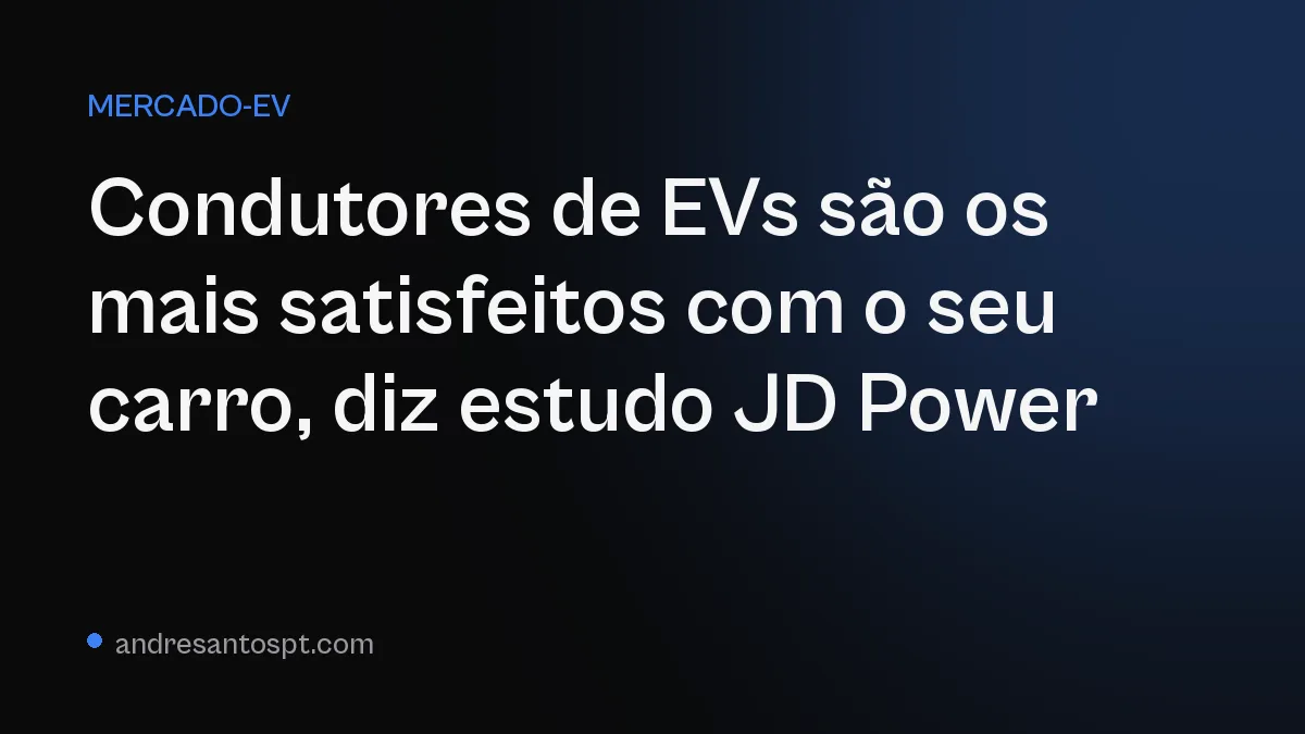 Condutores de EVs são os mais satisfeitos com o seu carro, diz estudo JD Power