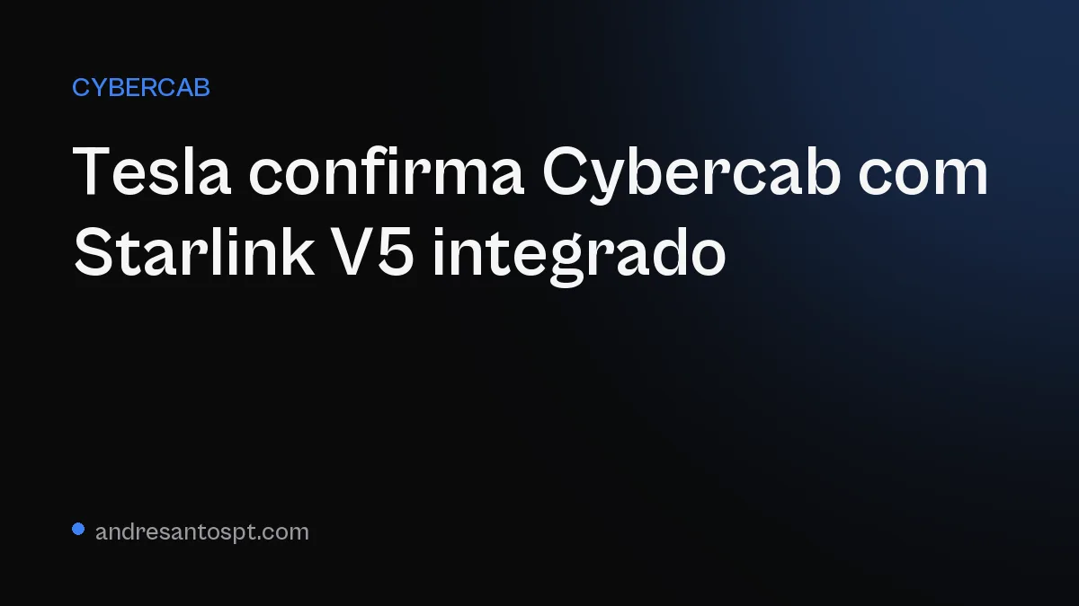Tesla confirma Cybercab com Starlink V5 integrado
