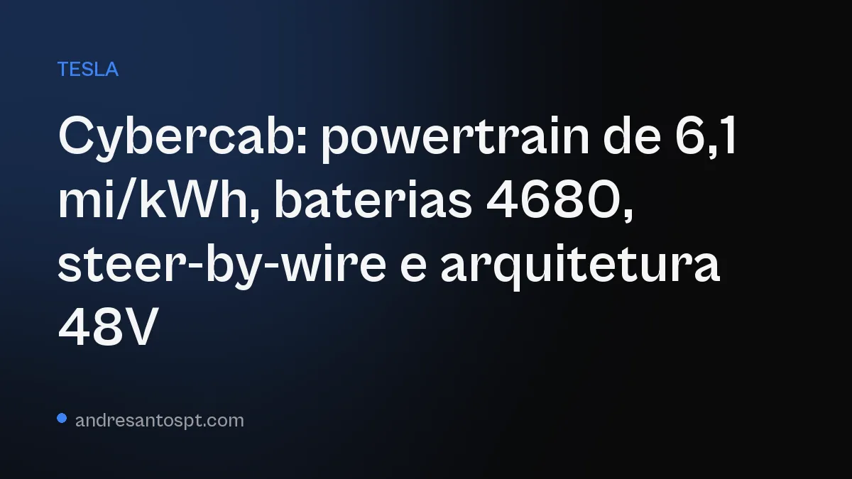 Cybercab: powertrain de 6,1 mi/kWh, baterias 4680, steer-by-wire e arquitetura 48V