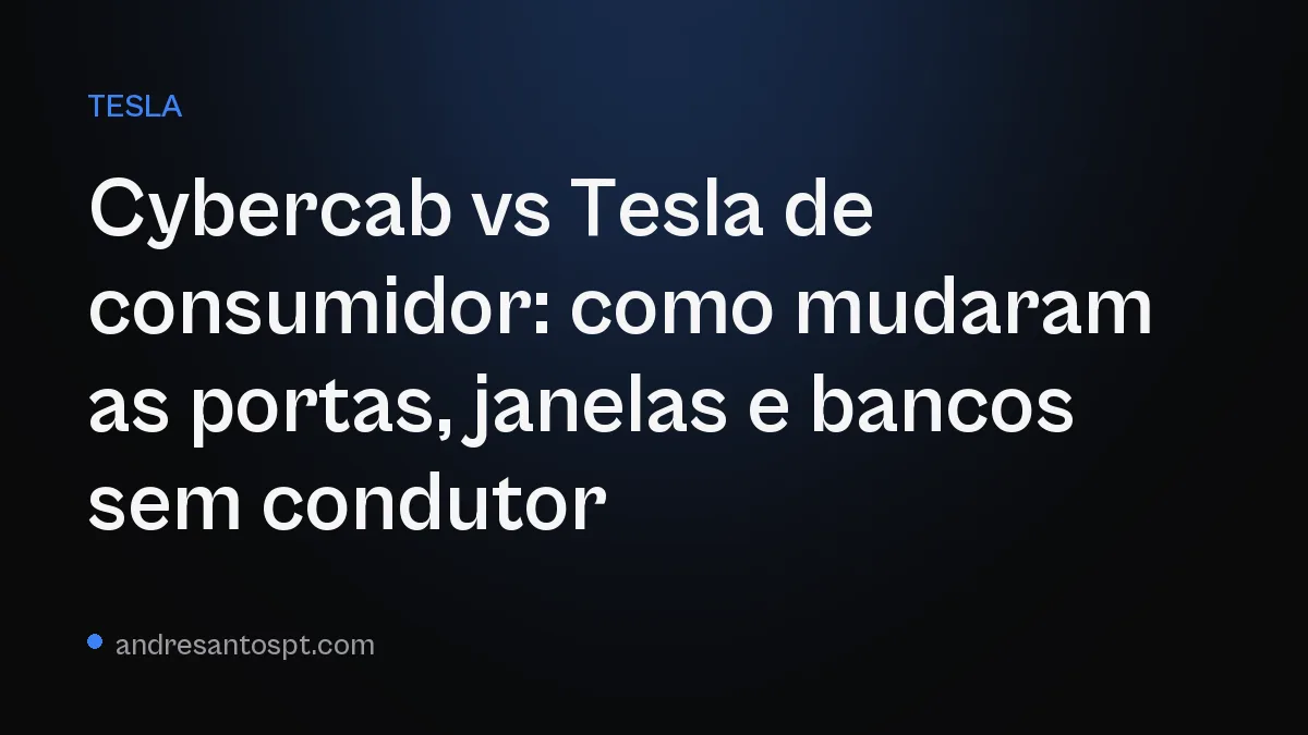 Cybercab vs Tesla de consumidor: como mudaram as portas, janelas e bancos sem condutor