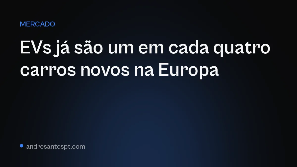 EVs já são um em cada quatro carros novos na Europa