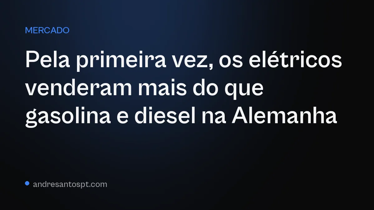 Pela primeira vez, os elétricos venderam mais do que gasolina e diesel na Alemanha