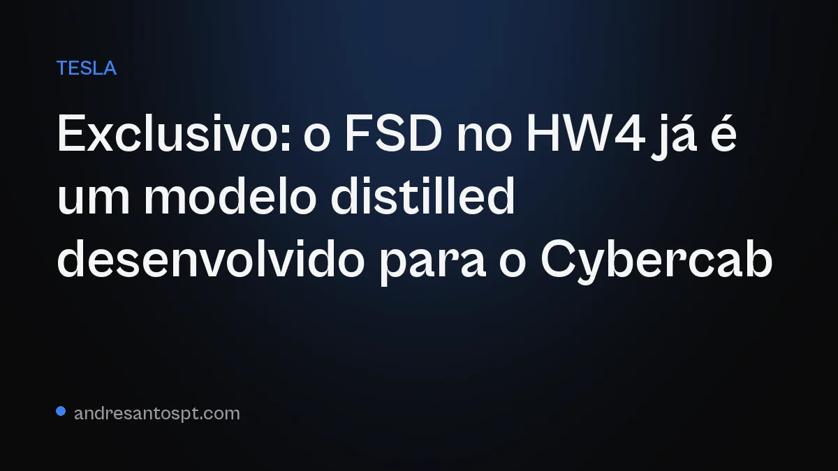 Exclusivo: o FSD no HW4 já é um modelo distilled desenvolvido para o Cybercab