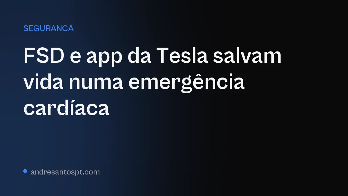 FSD e app da Tesla salvam vida durante ataque cardíaco na autoestrada