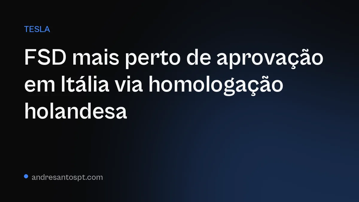 FSD mais perto de aprovação em Itália via homologação holandesa