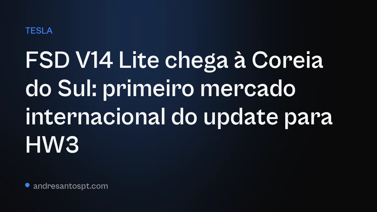 FSD V14 Lite chega à Coreia do Sul: primeiro mercado internacional do update para HW3