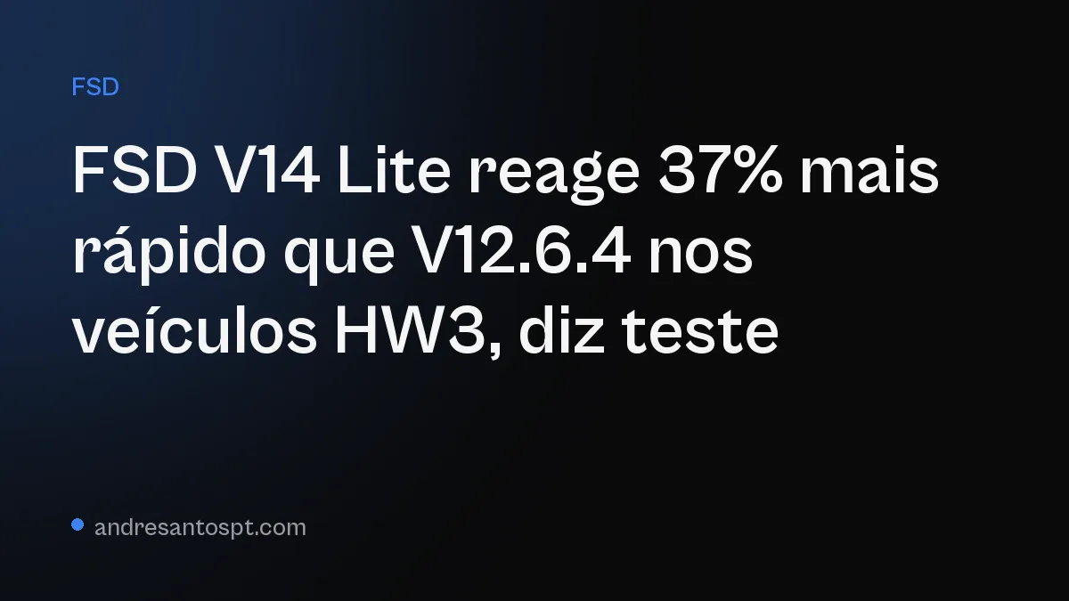 FSD V14 Lite reage 37% mais rápido que V12.6.4 nos veículos HW3, diz teste