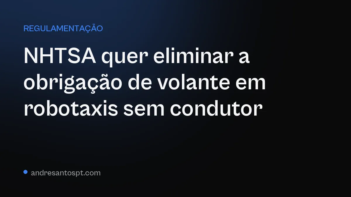 NHTSA quer eliminar a obrigação de volante em robotaxis sem condutor