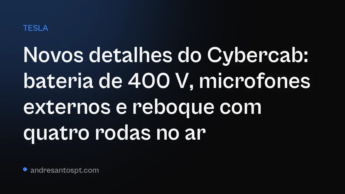 Novos detalhes do Cybercab: bateria de 400 V, microfones externos e reboque com quatro rodas no ar