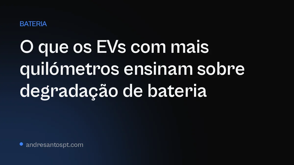 O que os EVs com mais quilómetros ensinam sobre degradação de bateria