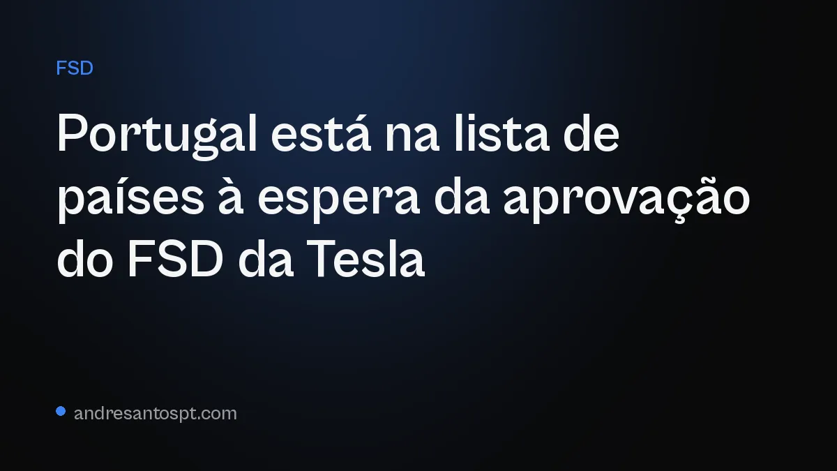 Portugal está na lista de países à espera da aprovação do FSD da Tesla