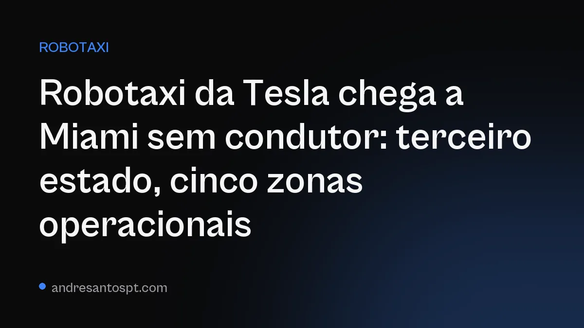 Robotaxi da Tesla chega a Miami sem condutor: terceiro estado, cinco zonas operacionais