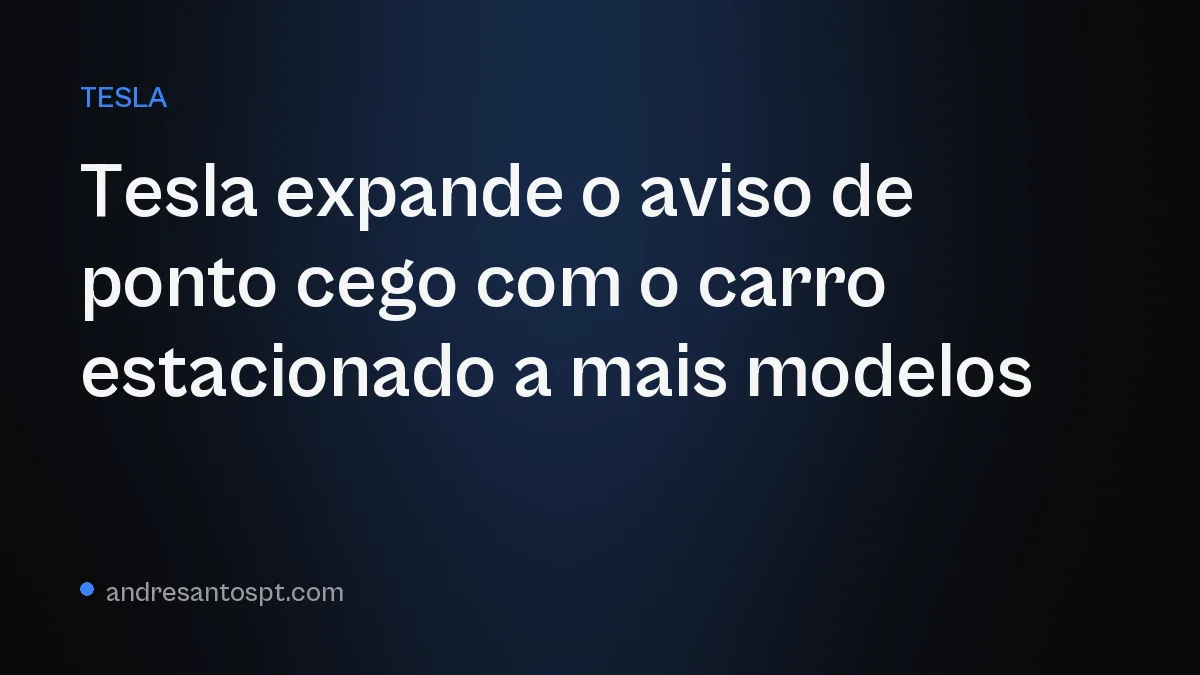 Tesla expande o aviso de ponto cego com o carro estacionado a mais modelos
