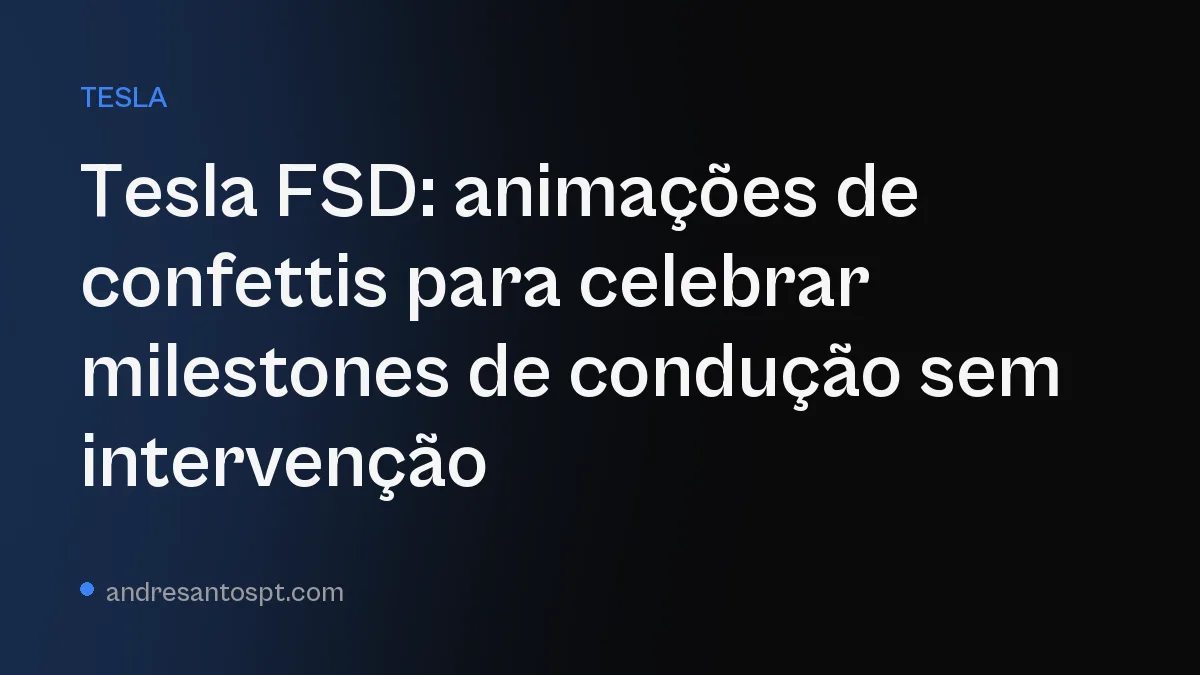 Tesla FSD: animações de confettis para celebrar milestones de condução sem intervenção