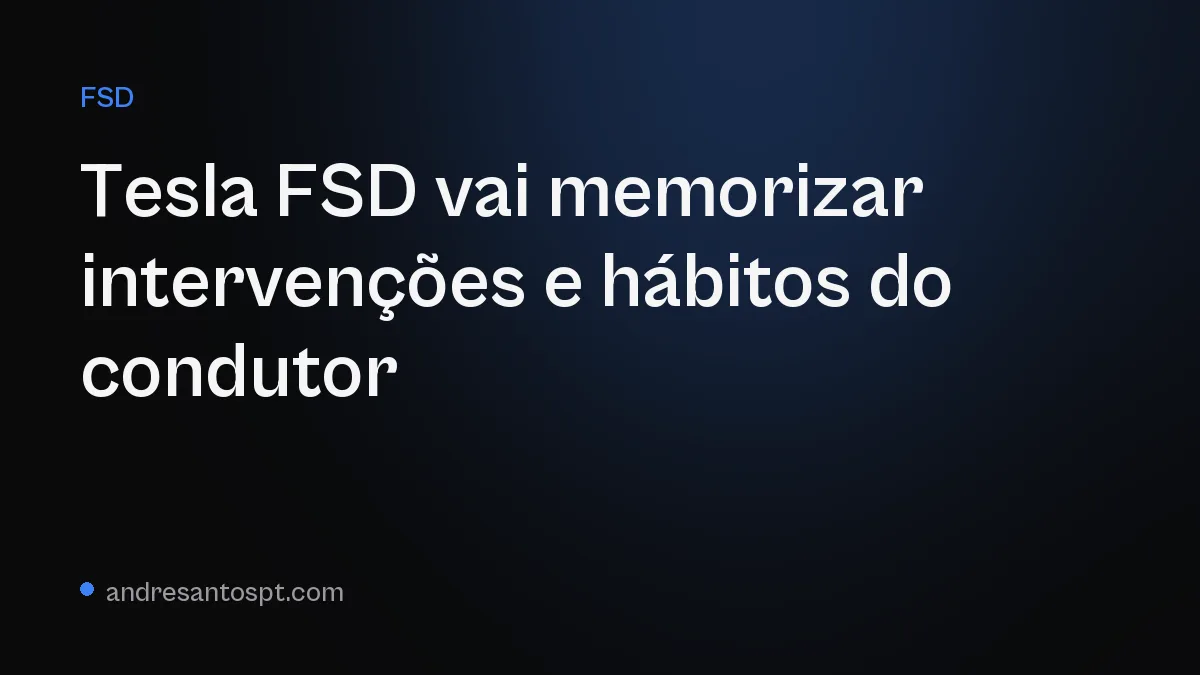 Tesla FSD vai memorizar intervenções e hábitos do condutor