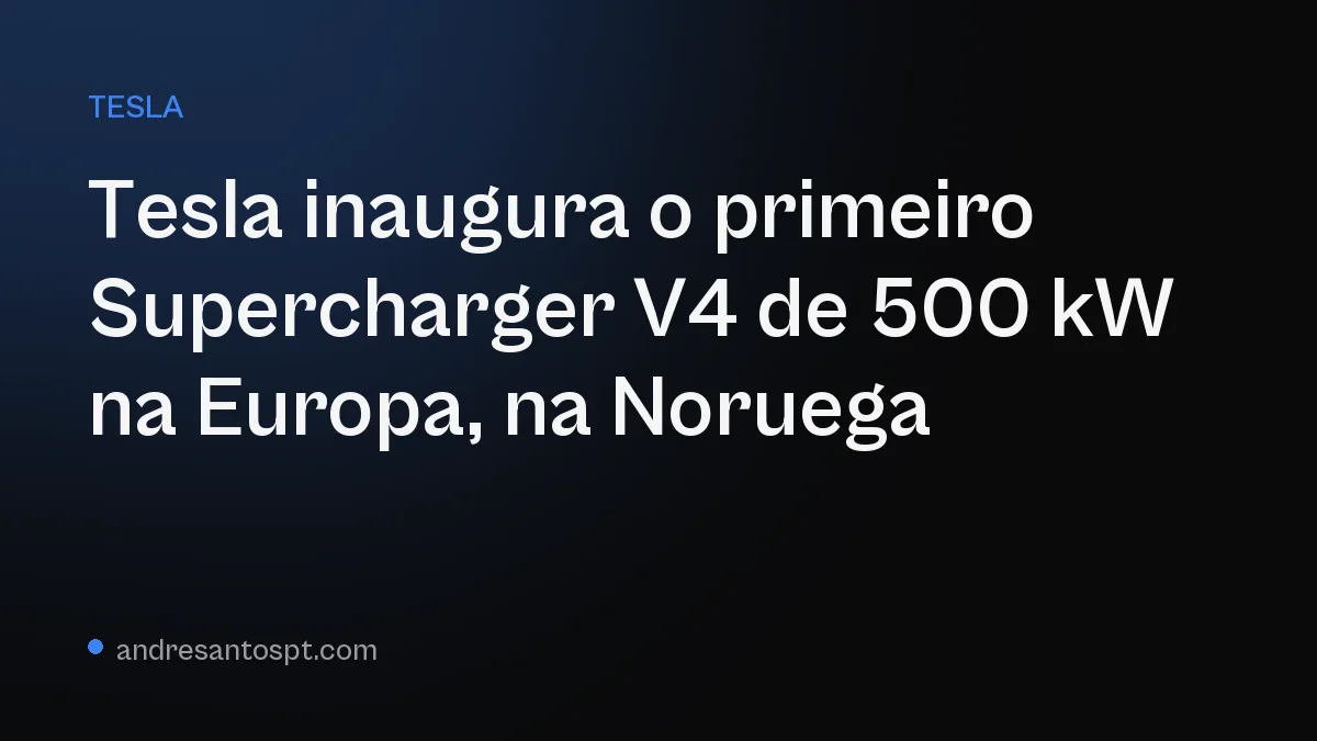 Tesla inaugura o primeiro Supercharger V4 de 500 kW na Europa, na Noruega