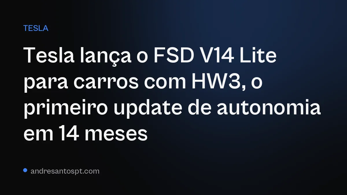 Tesla lança o FSD V14 Lite para carros com HW3, o primeiro update de autonomia em 14 meses