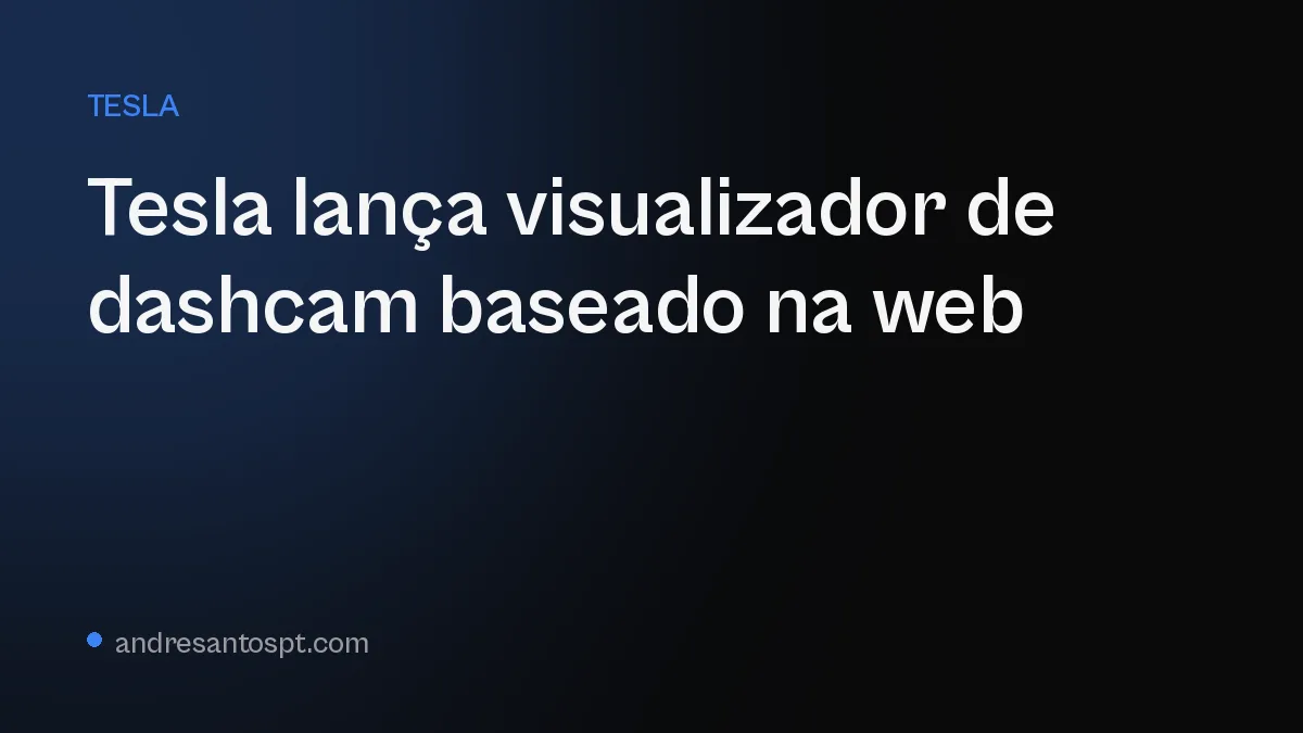 Tesla lança visualizador de dashcam baseado na web