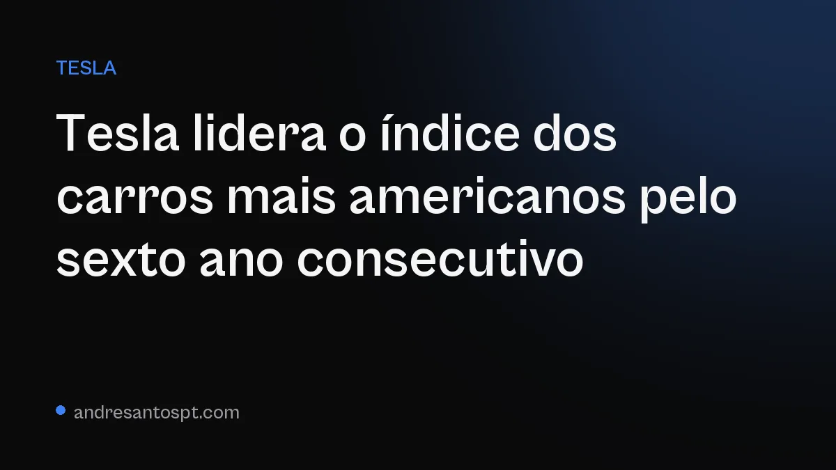 Tesla lidera o índice dos carros mais americanos pelo sexto ano consecutivo