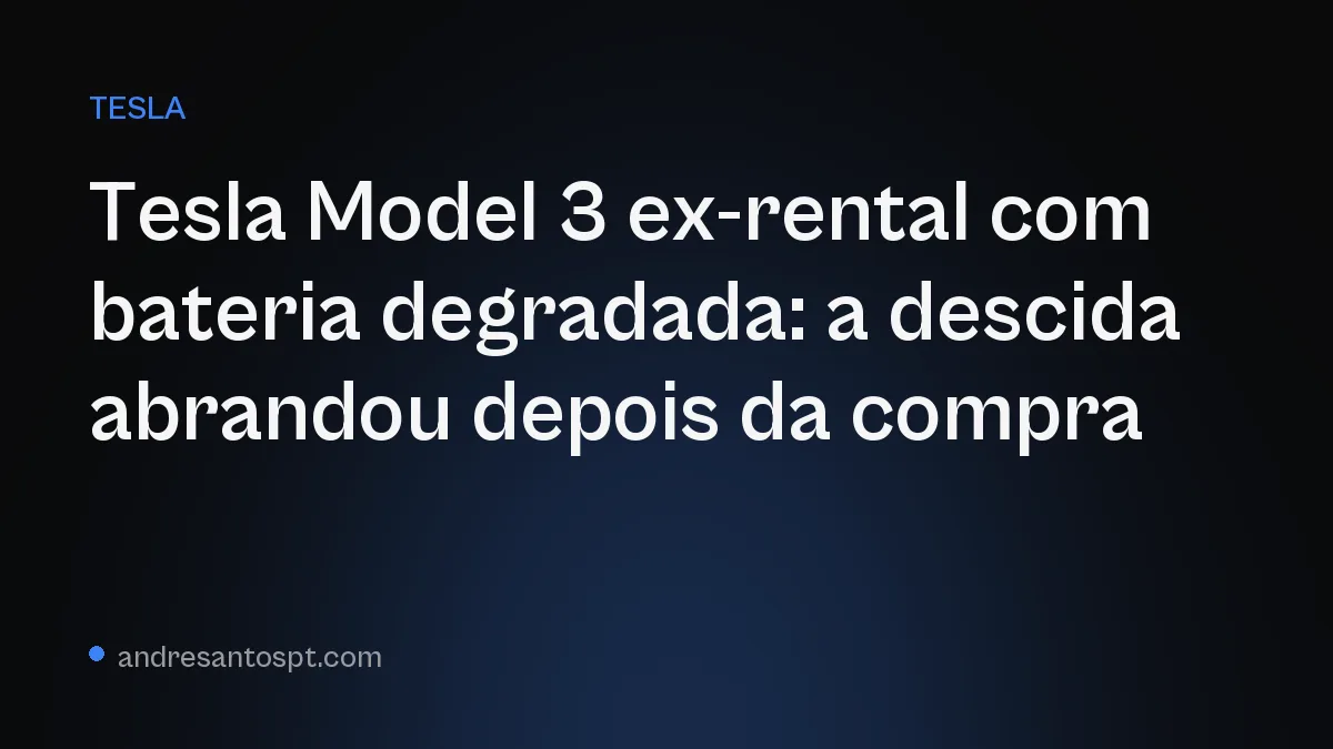Tesla Model 3 ex-rental com bateria degradada: a descida abrandou depois da compra