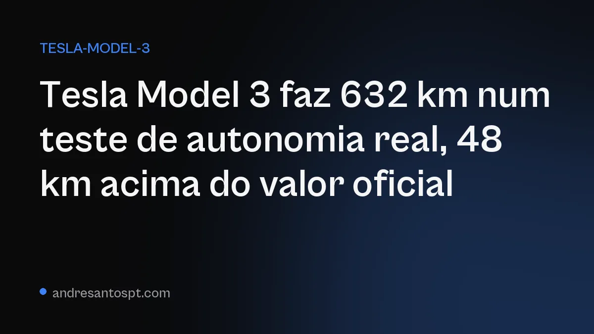 Tesla Model 3 faz 632 km num teste de autonomia real, 48 km acima do valor oficial