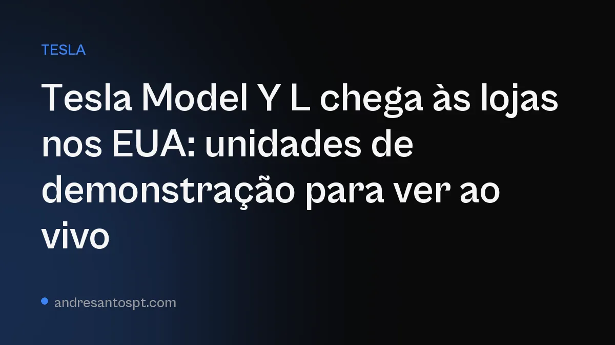 Tesla Model Y L chega às lojas nos EUA: unidades de demonstração para ver ao vivo
