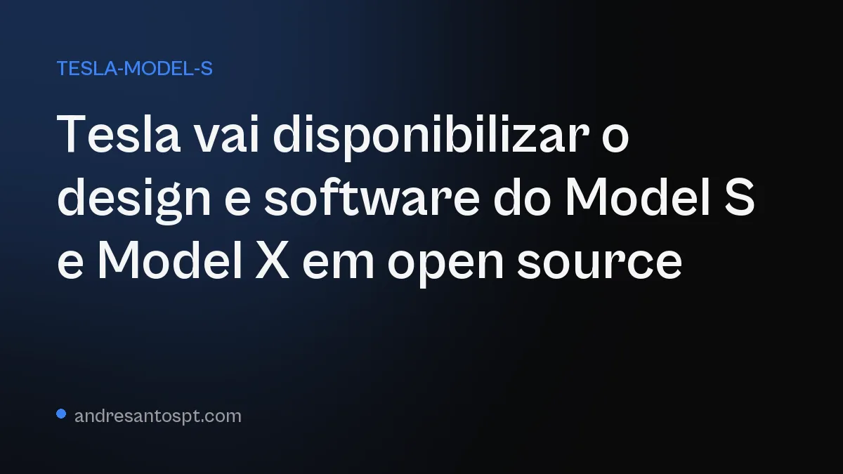 Tesla vai disponibilizar o design e software do Model S e Model X em open source