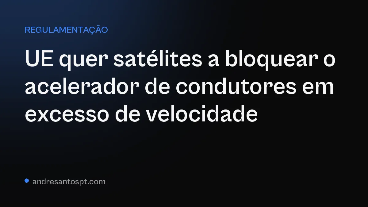 UE quer satélites a bloquear o acelerador de condutores em excesso de velocidade