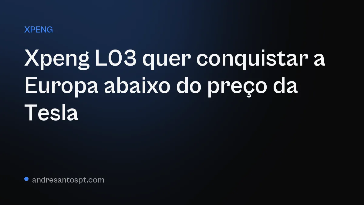 Xpeng L03 quer conquistar a Europa abaixo do preço da Tesla